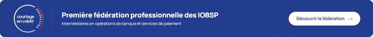 Bandeau Courtage en Crédit : première fédération professionnelle des IOBSP (intermédiaires en opérations de banque et services de paiement)